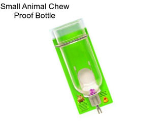 Small Animal Chew Proof Bottle