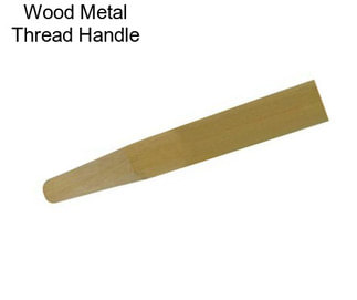 Wood Metal Thread Handle