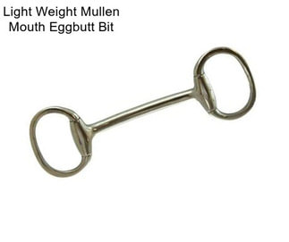 Light Weight Mullen Mouth Eggbutt Bit