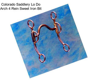 Colorado Saddlery Lo Do Arch 4 Rein Sweet Iron Bit