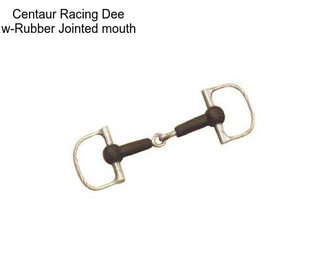 Centaur Racing Dee w-Rubber Jointed mouth