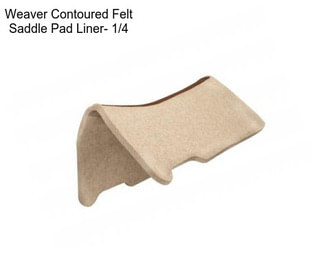 Weaver Contoured Felt Saddle Pad Liner- 1/4\