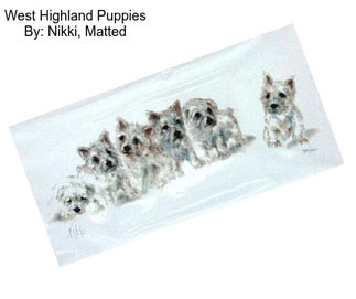 West Highland Puppies By: Nikki, Matted