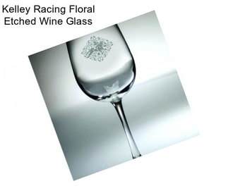 Kelley Racing Floral Etched Wine Glass