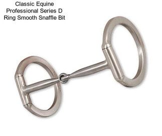 Classic Equine Professional Series D Ring Smooth Snaffle Bit