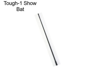 Tough-1 Show Bat