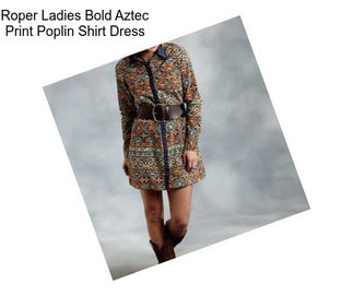 Roper Ladies Bold Aztec Print Poplin Shirt Dress