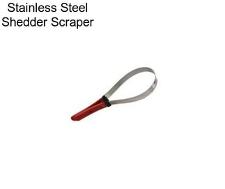 Stainless Steel Shedder Scraper
