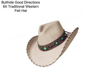 Bullhide Good Directions 6X Traditional Western Felt Hat