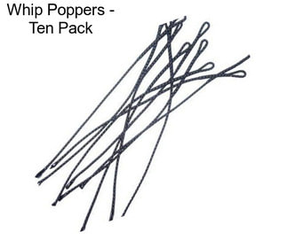 Whip Poppers - Ten Pack