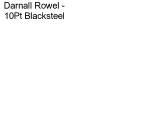 Darnall Rowel - 10Pt Blacksteel