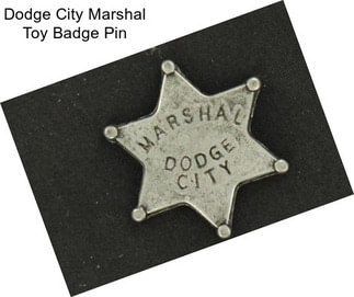 Dodge City Marshal Toy Badge Pin