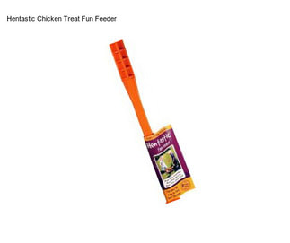 Hentastic Chicken Treat Fun Feeder