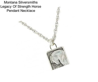 Montana Silversmiths Legacy Of Strength Horse Pendant Necklace