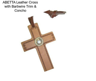 ABETTA Leather Cross with Barbwire Trim & Concho