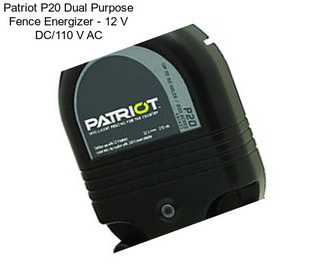 Patriot P20 Dual Purpose Fence Energizer - 12 V DC/110 V AC