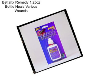 Bettafix Remedy 1.25oz Bottle Heals Various Wounds