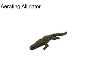 Aerating Alligator