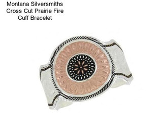 Montana Silversmiths Cross Cut Prairie Fire Cuff Bracelet
