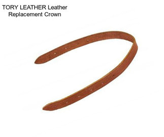 TORY LEATHER Leather Replacement Crown