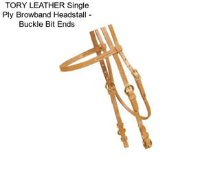 TORY LEATHER Single Ply Browband Headstall - Buckle Bit Ends