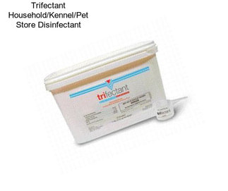 Trifectant Household/Kennel/Pet Store Disinfectant