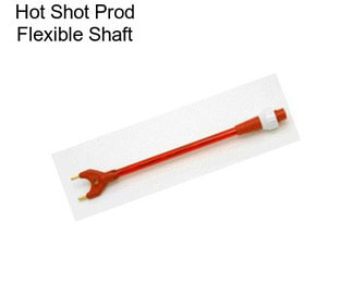 Hot Shot Prod Flexible Shaft