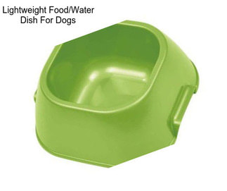 Lightweight Food/Water Dish For Dogs