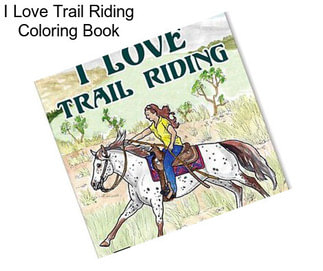 I Love Trail Riding Coloring Book