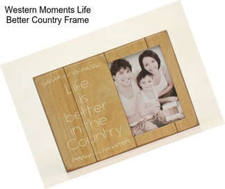 Western Moments Life Better Country Frame