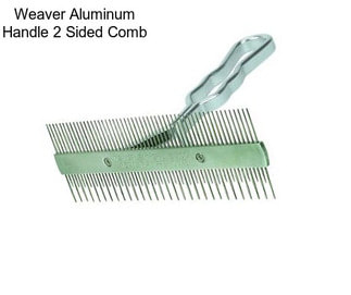 Weaver Aluminum Handle 2 Sided Comb