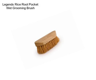 Legends Rice Root Pocket Wet Grooming Brush