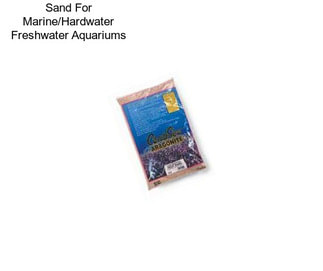 Sand For Marine/Hardwater Freshwater Aquariums