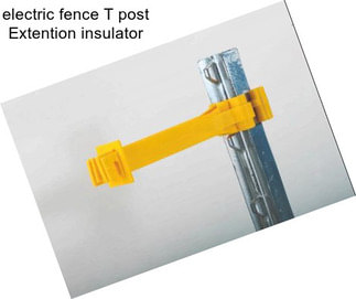 Electric fence T post Extention insulator