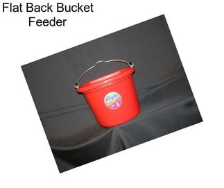 Flat Back Bucket Feeder