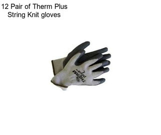 12 Pair of Therm Plus String Knit gloves