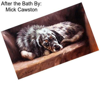 After the Bath By: Mick Cawston