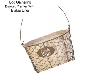 Egg Gathering Basket/Planter With Burlap Liner