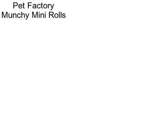 Pet Factory Munchy Mini Rolls