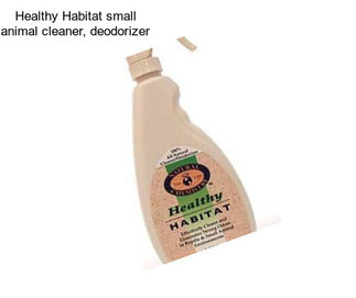 Healthy Habitat small animal cleaner, deodorizer