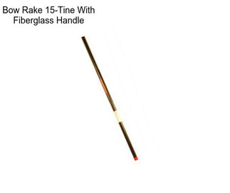 Bow Rake 15-Tine With Fiberglass Handle