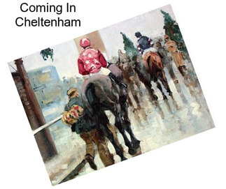 Coming In Cheltenham