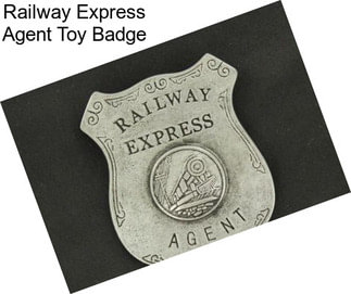 Railway Express Agent Toy Badge