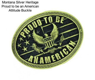 Montana Silver Heritage Proud to be an American Attitude Buckle