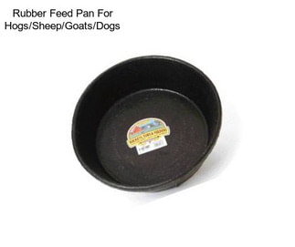 Rubber Feed Pan For Hogs/Sheep/Goats/Dogs