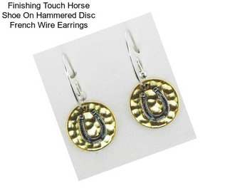 Finishing Touch Horse Shoe On Hammered Disc French Wire Earrings