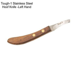 Tough-1 Stainless Steel Hoof Knife -Left Hand