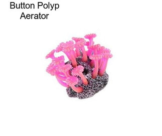 Button Polyp Aerator