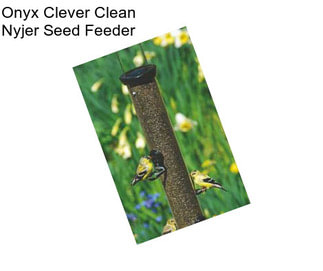 Onyx Clever Clean Nyjer Seed Feeder