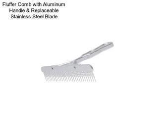 Fluffer Comb with Aluminum Handle & Replaceable Stainless Steel Blade